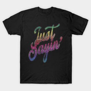 Just Sayin' T-Shirt